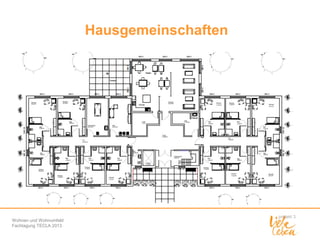 Hausgemeinschaften

Wohnen und Wohnumfeld
Fachtagung TECLA 2013

 