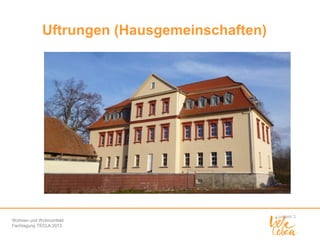 Uftrungen (Hausgemeinschaften)

Wohnen und Wohnumfeld
Fachtagung TECLA 2013

 