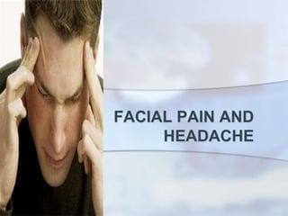 FACIAL PAIN AND
HEADACHE
 