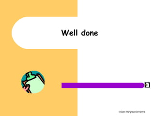 ©Clare Hargreaves-Norris
Well done
 