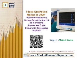 www.MarketResearchReports.com
Economic Recovery
Drives Growth in the US
as Increasing
Awareness Fuels
Demand in Developing
Markets
Category : Medical Devices
All logos and Images mentioned on this slide belong to their respective owners.
 