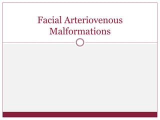 Facial Arteriovenous
Malformations

 