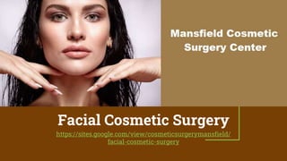 Facial Cosmetic Surgery
https://sites.google.com/view/cosmeticsurgerymansfield/
facial-cosmetic-surgery
 