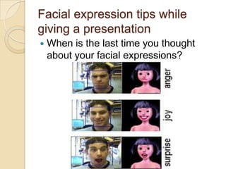 Facial expression tips while
giving a presentation


When is the last time you thought
about your facial expressions?

 