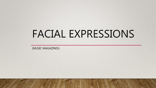 FACIAL EXPRESSIONS
(MUSIC MAGAZINES)
 