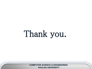 COMPUTER SCIENCE & ENGINEERING
KHULNA UNIVERSITY
Thank you.
 
