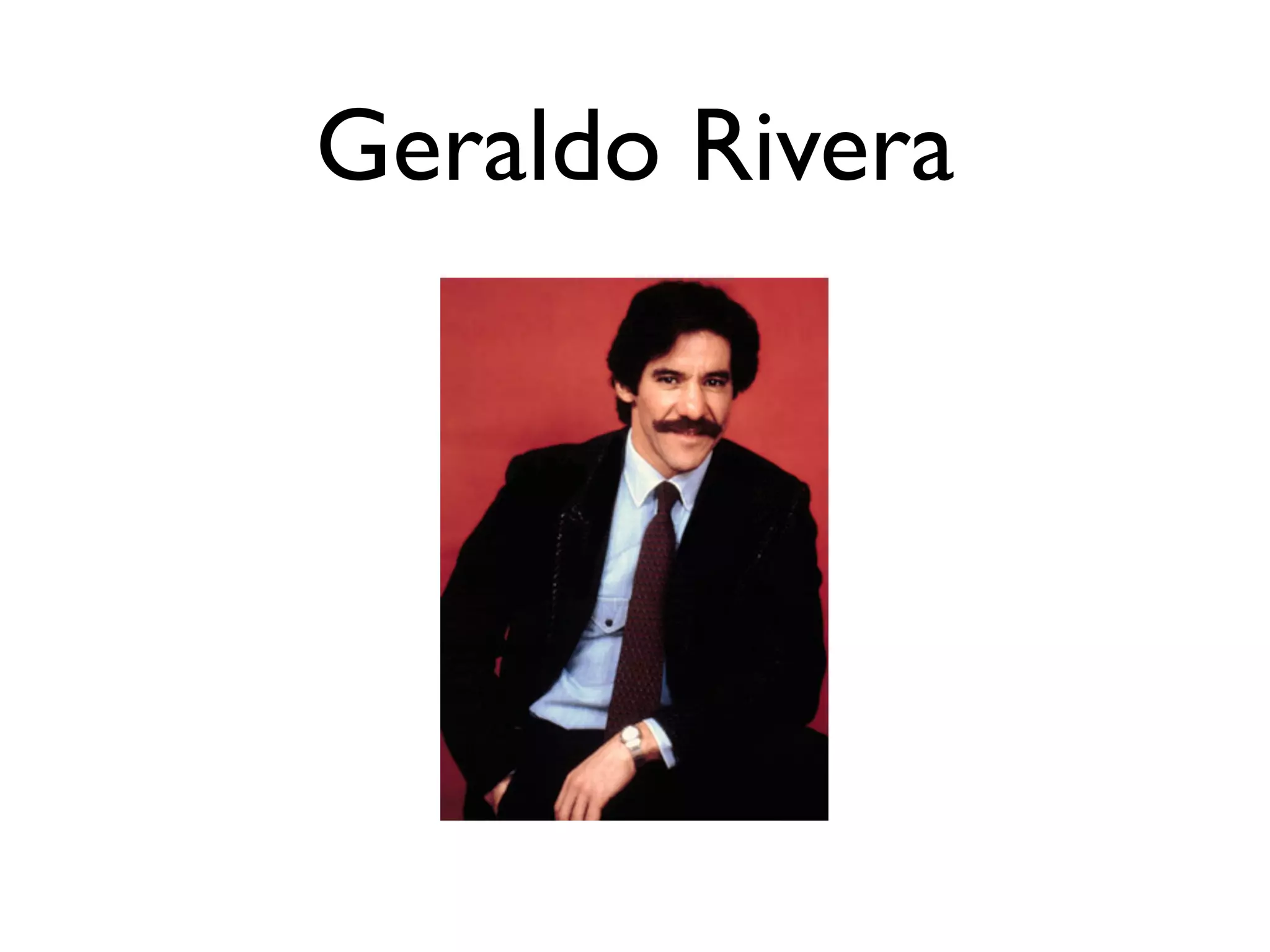 Geraldo Rivera
 