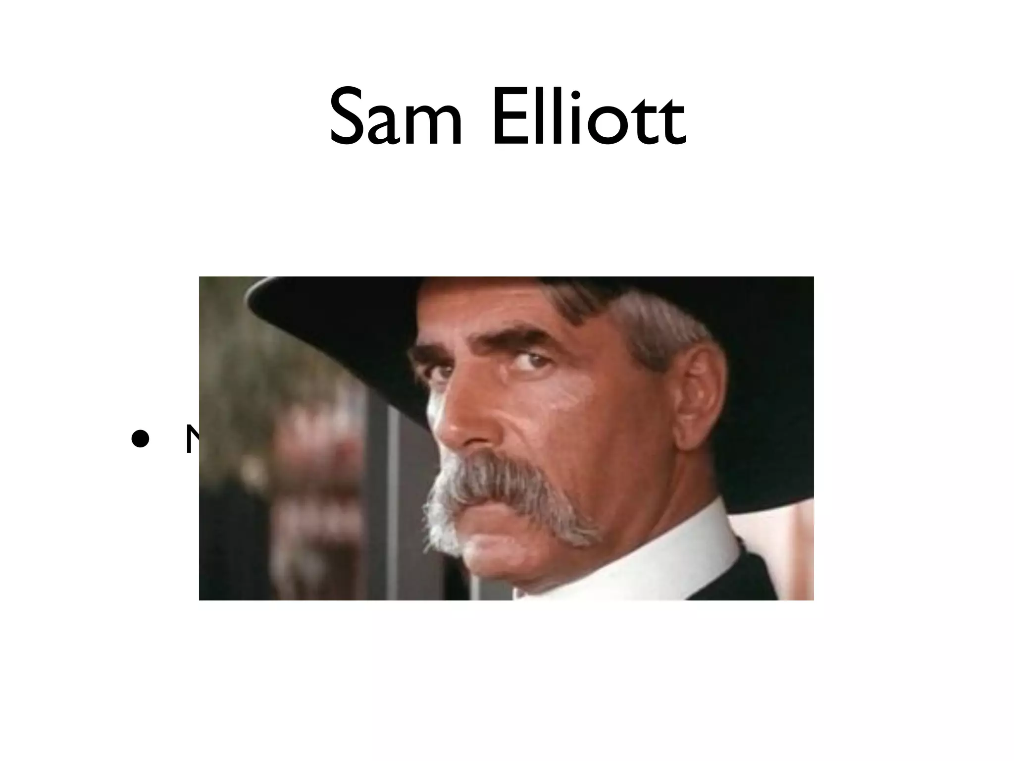 Sam Elliott


•   N
 