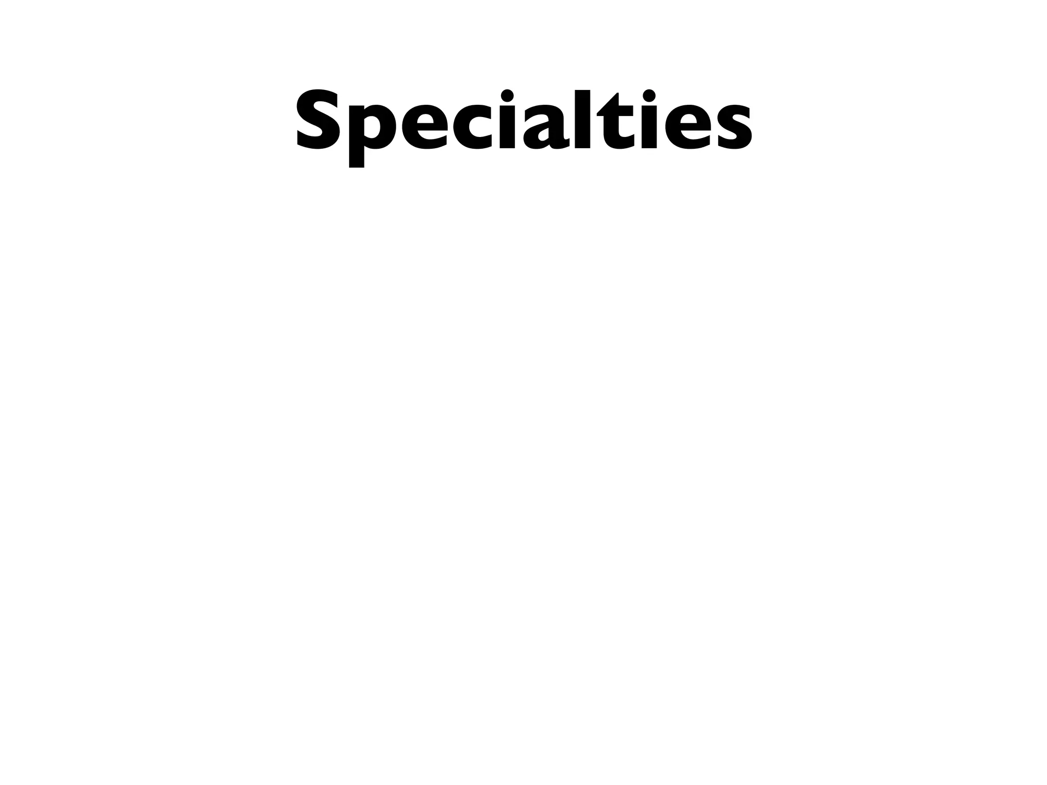 Specialties
 
