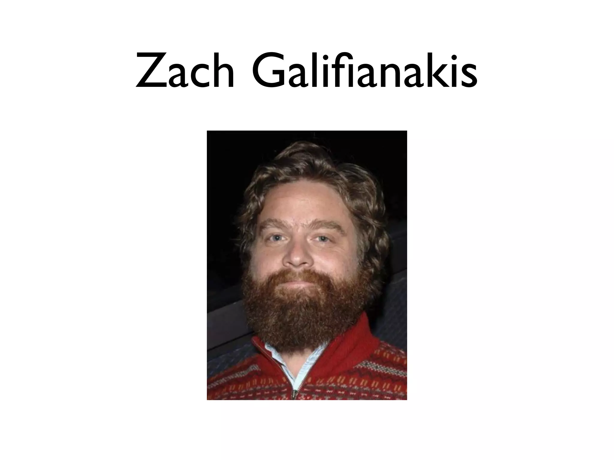Zach Galiﬁanakis
 