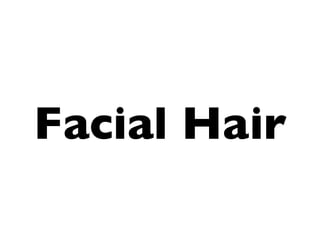 Facial Hair
 