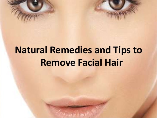 Natural Remedies And Tips To Remove Facial Hair