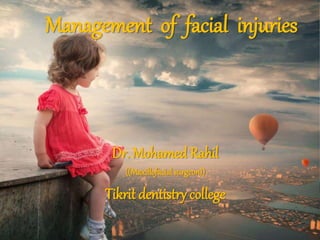 Management of facial injuries
Dr. Mohamed Rahil
((Maxillofacial surgeon))
Tikrit dentistry college
 