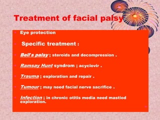 Causes of facial nerve palsy(cont.)<br />Other causes :<br />Multiple sclerosis .<br />Cerebrovascular accident .<br />Mya...