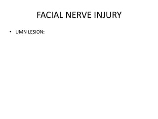 FACIAL NERVE INJURY
• UMN LESION:
 
