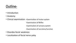Outline-
• Introduction
• Anatomy
• Clinical examination –Examination of motor system
-Examination of Reflex
-Examination ...