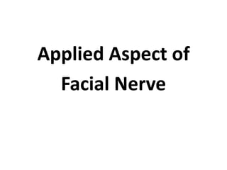 Applied Aspect of
Facial Nerve
 