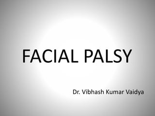 FACIAL PALSY
Dr. Vibhash Kumar Vaidya
 