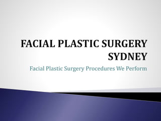 Facial Plastic Surgery Procedures We Perform
 