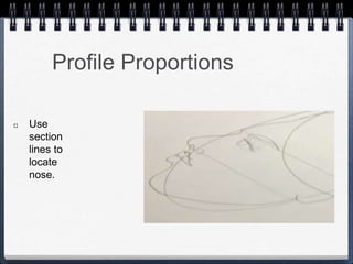 Profile Proportions
Use
section
lines to
locate
nose.
 