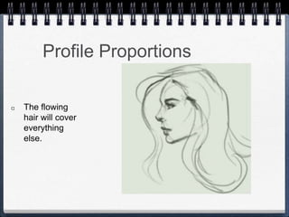 Profile Proportions
The flowing
hair will cover
everything
else.
 