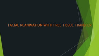 FACIAL REANIMATION WITH FREE TISSUE TRANSFER
 