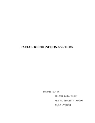 FACIAL RECOGNITION SYSTEMS
SUBMITTED BY,
SRUTHI SARA BABU
ALISHA ELIABETH ANOOP
M.B.A - VIDYUT
 