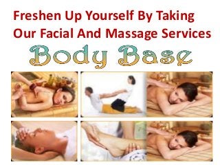 Freshen Up Yourself By Taking
Our Facial And Massage Services
 