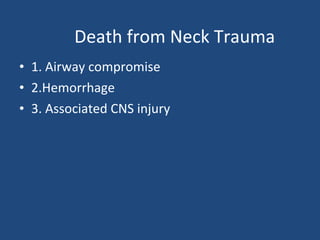 Death from Neck Trauma 1. Airway compromise 2.Hemorrhage 3. Associated CNS injury 