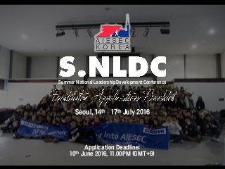 Summer National Leadership Development Conference
Seoul, 14th – 17th July 2016
Application Deadline:
10th June 2016, 11.00PM (GMT+9)
 