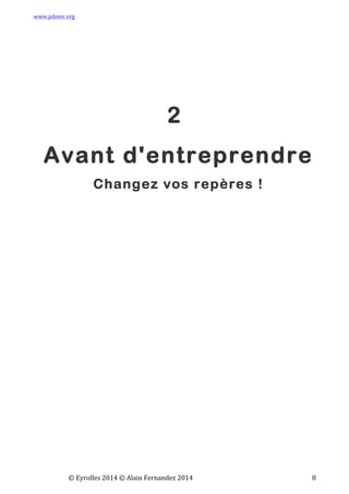 www.piloter.org	
  
	
  
	
   ©	
  Eyrolles	
  2014	
  ©	
  Alain	
  Fernandez	
  2014	
   	
   	
   	
   	
   	
   	
   8	
  
2
Avant d'entreprendre
Changez vos repères !
 
