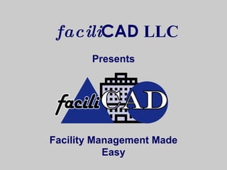 Facility Management Made Easy Presents facili CAD   LLC 