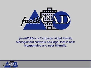 facili CAD  is a Computer Aided Facility Management software package, that is both  inexpensive  and  user friendly . 