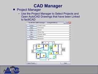 CAD Manager Project Manager Use the Project Manager to Select Projects and Open AutoCAD Drawings that have been Linked to faciliCAD 