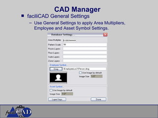 CAD Manager faciliCAD General Settings Use General Settings to apply Area Multipliers, Employee and Asset Symbol Settings. 