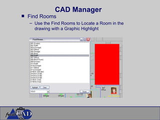 CAD Manager Find Rooms Use the Find Rooms to Locate a Room in the drawing with a Graphic Highlight 