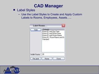 CAD Manager Label Styles Use the Label Styles to Create and Apply Custom Labels to Rooms, Employees, Assets….. 