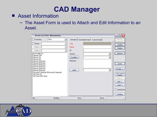 CAD Manager Asset Information The Asset Form is used to Attach and Edit Information to an Asset.  