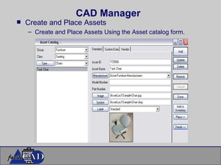 CAD Manager Create and Place Assets Create and Place Assets Using the Asset catalog form.  