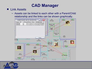 CAD Manager Link Assets Assets can be linked to each other with a Parent/Child relationship and the links can be shown graphically. 