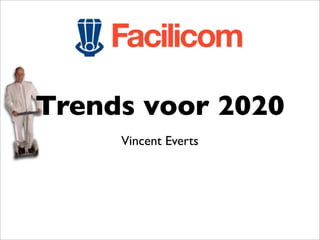 Trends voor 2020
     Vincent Everts
 