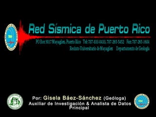 Por:  Gisela Báez-Sánchez  (Geóloga) Auxiliar de Investigación & Analista de Datos Principal 