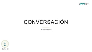 CONVERSACIÓN
Carlos Gil
 