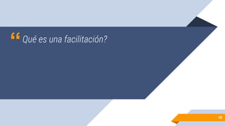 “Qué es una facilitación?
1010
 