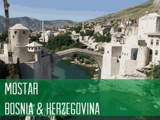 Mostar 
bosnia& herzegovina  