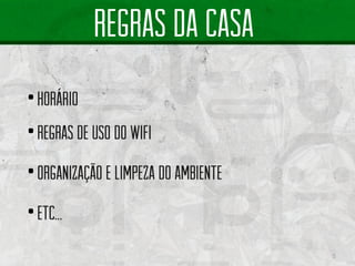 5 
regras da casa •horário•regrasde usodo wifi•organizaçãoe limpezado ambiente•Etc…  