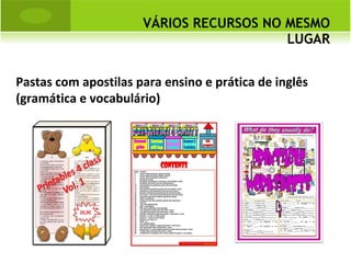 VÁRIOS RECURSOS NO MESMO LUGAR Pastas com apostilas para ensino e prática de inglês  (gramática e vocabulário) 