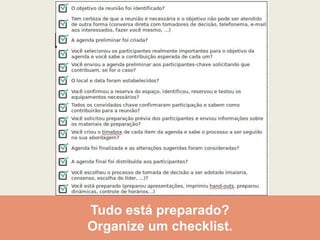 Tudo está preparado?
Organize um checklist.
 