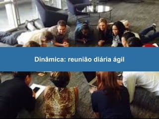 Dinâmica: reunião diária ágil
 