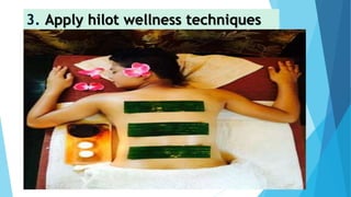 Apply hilot wellness techniques
 